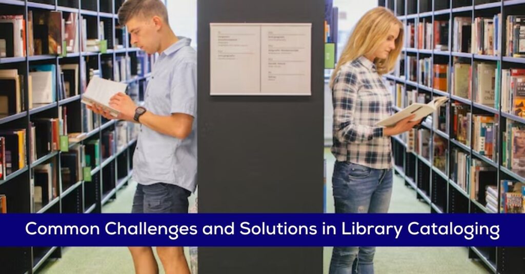 Common Challenges and Solutions in Library Cataloging