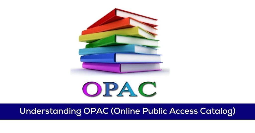 Understanding OPAC (Online Public Access Catalog)
